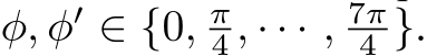  φ, φ′ ∈ {0, π4 , · · · , 7π4 }.