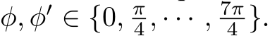 φ, φ′ ∈ {0, π4 , · · · , 7π4 }.