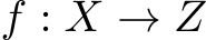  f : X → Z