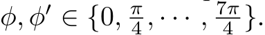 φ, φ′ ∈ {0, π4 , · · · , 7π4 }.