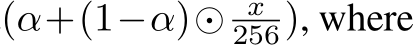 (α+(1−α)⊙ x256), where