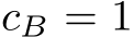 cB = 1