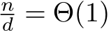 nd = Θ(1)