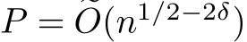  P = �O(n1/2−2δ)