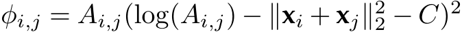 φi,j = Ai,j(log(Ai,j) − ∥xi + xj∥22 − C)2