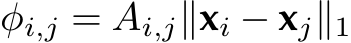  φi,j = Ai,j∥xi − xj∥1