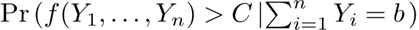  Pr(f(Y1,...,Yn) > C |�ni=1 Yi = b)