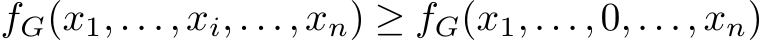  fG(x1,...,xi,...,xn) ≥ fG(x1,...,0,...,xn)