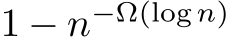  1 − n−Ω(log n)