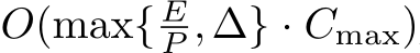  O(max{ EP ,∆} · Cmax)