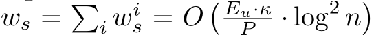  ws = �i wis = O� Eu·κP · log2 n�