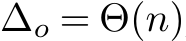  ∆o = Θ(n)