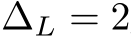  ∆L = 2