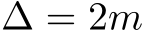  ∆ = 2m