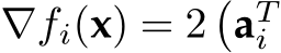  ∇fi(x) = 2�aTi