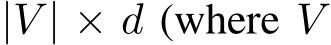  |V | × d (where V