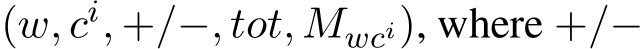 (w, ci, +/−, tot, Mwci), where +/−