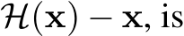  H(x) − x, is