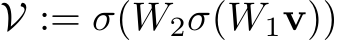  V := σ(W2σ(W1v))