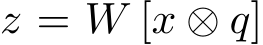 z = W [x ⊗ q]