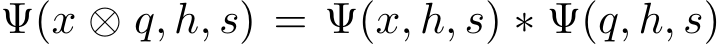  Ψ(x ⊗ q, h, s) = Ψ(x, h, s) ∗ Ψ(q, h, s)