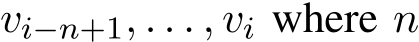 vi−n+1, . . . , vi where n