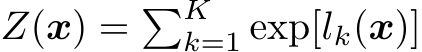  Z(x) = �Kk=1 exp[lk(x)]