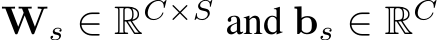  Ws ∈ RC×S and bs ∈ RC 