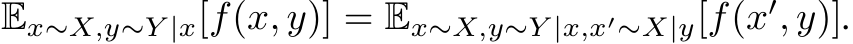 Ex∼X,y∼Y |x[f(x, y)] = Ex∼X,y∼Y |x,x′∼X|y[f(x′, y)].