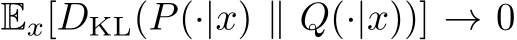  Ex[DKL(P(·|x) ∥ Q(·|x))] → 0