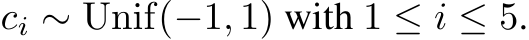  ci ∼ Unif(−1, 1) with 1 ≤ i ≤ 5.