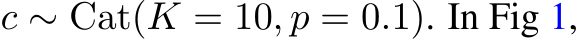  c ∼ Cat(K = 10, p = 0.1). In Fig 1,