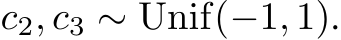  c2, c3 ∼ Unif(−1, 1).