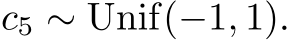 c5 ∼ Unif(−1, 1).