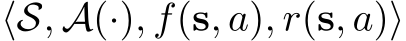  ⟨S, A(·), f(s, a), r(s, a)⟩