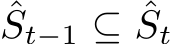 ˆSt−1 ⊆ ˆSt