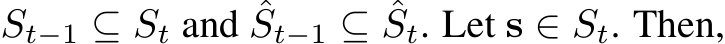  St−1 ⊆ St and ˆSt−1 ⊆ ˆSt. Let s ∈ St. Then,