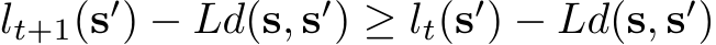  lt+1(s′) − Ld(s, s′) ≥ lt(s′) − Ld(s, s′)