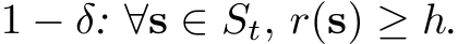  1 − δ: ∀s ∈ St, r(s) ≥ h.