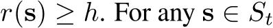  r(s) ≥ h. For any s ∈ St