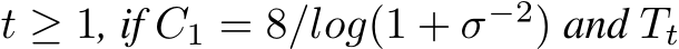  t ≥ 1, if C1 = 8/log(1 + σ−2) and Tt