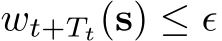  wt+Tt(s) ≤ ϵ