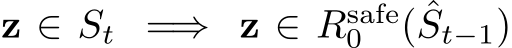  z ∈ St =⇒ z ∈ Rsafe0 ( ˆSt−1)