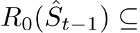  R0( ˆSt−1) ⊆