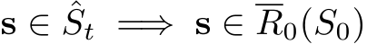  s ∈ ˆSt =⇒ s ∈ R0(S0)