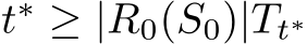  t∗ ≥ |R0(S0)|Tt∗