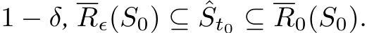  1 − δ, Rϵ(S0) ⊆ ˆSt0 ⊆ R0(S0).