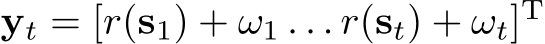  yt = [r(s1) + ω1 . . . r(st) + ωt]T