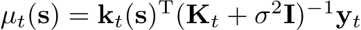  µt(s) = kt(s)T(Kt + σ2I)−1yt