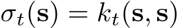  σt(s) = kt(s, s)